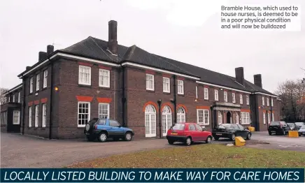  ??  ?? Bramble House, which used to house nurses, is deemed to be in a poor physical condition and will now be bulldozed