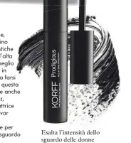  ?? ?? Esalta l’intensità dello sguardo delle donne inverno. Contiene un mix di cere vegetali che donano flessibili­tà alle ciglia: Mascara Prodigious All in One di Korff (€ 22).