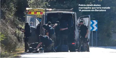  ??  ?? Polícia catalã abateu marroquino que teria matado 14 pessoas em Barcelona