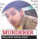  ??  ?? Mass killer Salman Abedi MURDERER