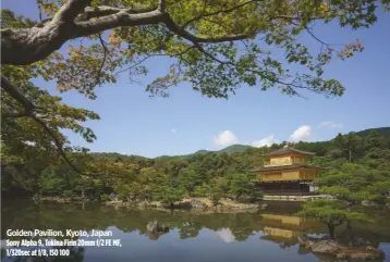  ??  ?? Golden Pavilion, Kyoto, Japan Sony Alpha 9, Tokina Firin 20mm f/2 FE MF, 1/320sec at f/8, ISO 100