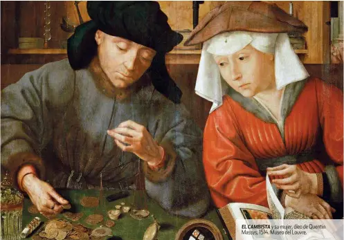  ??  ?? EL CAMBISTA y su mujer, óleo de Quentin Massys, 1514. Museo del Louvre.