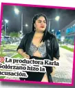  ?? ?? La productora Karla Solórzano hizo la acusación.