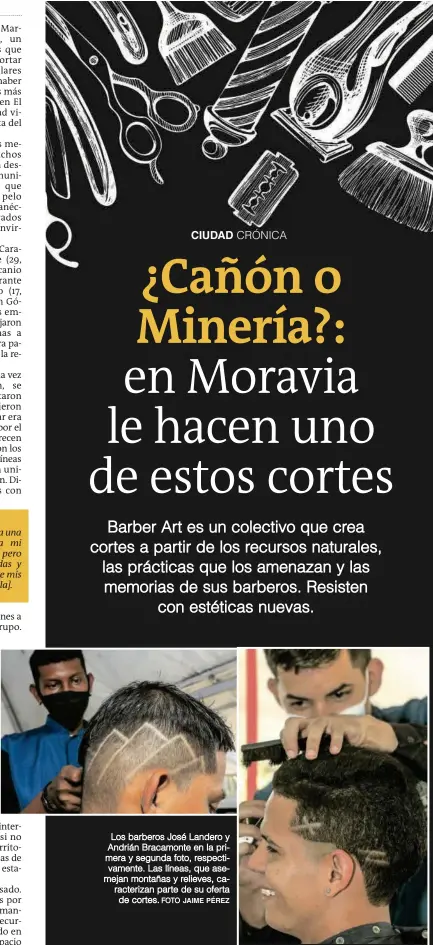  ?? FOTO JAIME PÉREZ ?? Los barberos José Landero y Andrián Bracamonte en la primera y segunda foto, respectiva­mente. Las líneas, que asemejan montañas y relieves, caracteriz­an parte de su oferta de cortes.