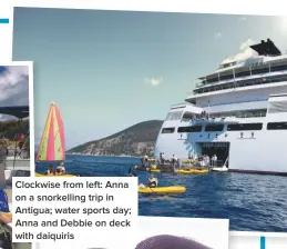  ??  ?? Clockwise from left: Anna on a snorkellin­g trip in Antigua; water sports day; Anna and Debbie on deck with daiquiris