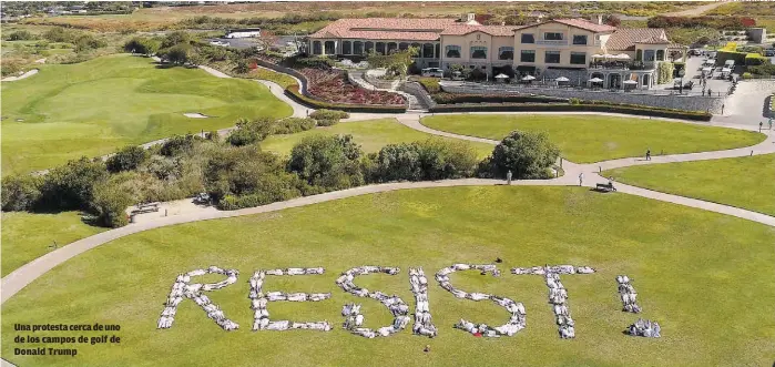  ?? FOTOS: REUTERS Y AP ?? Una protesta cerca de uno de los campos de golf de Donald Trump