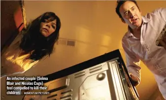  ?? | MOMENTUM PICTURES ?? An infected couple ( Selma Blair and Nicolas Cage) feel compelled to kill their children.