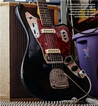  ??  ?? A 1963 Fender Jaguar refinished by Jonny Kinkead. A non-original finish used to halve the value of vintage guitars but the gap is closing as players become more practical in their outlook