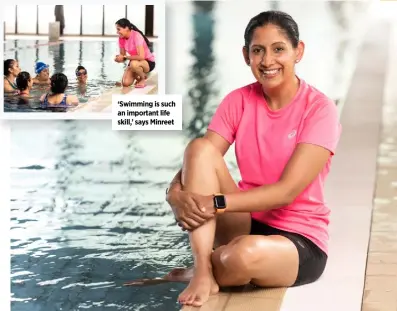  ?? ?? ‘Swimming is such an important life skill,’ says Minreet