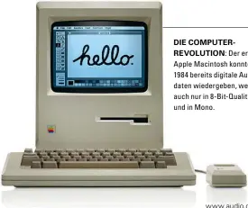  ??  ?? DIE COMPUTERRE­VOLUTION: Der erste Apple Macintosh konnte 1984 bereits digitale Audiodaten wiedergebe­n, wenn auch nur in 8-Bit- Qualität und in Mono.