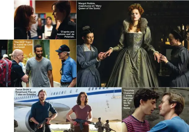  ??  ?? ‘The 15:17 Train’, lo nuevo de Clint Eastwood.
Daniel Brühl y Rosamund Pike en ‘7 días en Entebbe’. ‘D’après une histoire real’, de Polanski. Margot Robbie, majestuosa en ‘Mary Queen of the Scots’. Timothée Chalamet y Armie Hammer en ‘Call Me By Your...