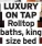  ?? ?? LUXURY ON TAP
Rolltop baths, king
size bed