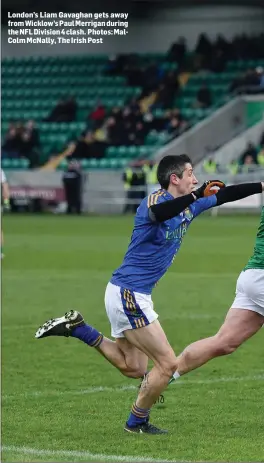  ?? Photos: MalColm McNally, The Irish Post ?? London’s Liam Gavaghan gets away from Wicklow’s Paul Merrigan during the NFL Division 4 clash.