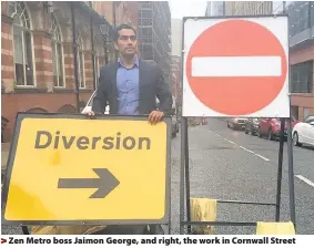  ??  ?? > Zen Metro boss Jaimon George, and right, the work in Cornwall Street