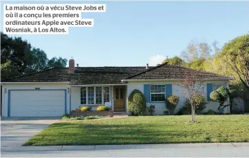  ??  ?? La maison où a vécu Steve Jobs et où il a conçu les premiers ordinateur­s Apple avec Steve Wosniak, à Los Altos.