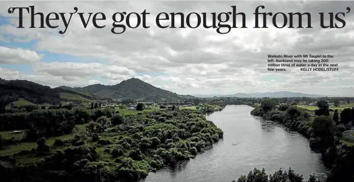  ?? TOM LEE/STUFF KELLY HODEL/STUFF ?? Waikato River with Mt Taupiri to the left. Auckland may be taking 300 million litres of water a day in the next few years.
Auckland Mayor Phil Goff, left, and Waikato Regional Council Chair Russ Rimmington at the Waikato Water Summit last year.