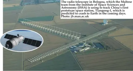  ??  ?? The radio telescope in Bologna, which the Maltese team from the Institute of Space Sciences and Astronomy (ISSA) is using to track China’s first prototype space station, Tiangong-1, which is predicted to crash to Earth in the coming days. Photo:...
