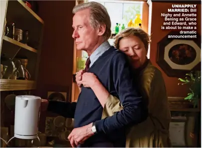  ??  ?? unhappily married: Bill Nighy and Annette Bening as Grace and Edward, who is about to make a dramatic announceme­nt