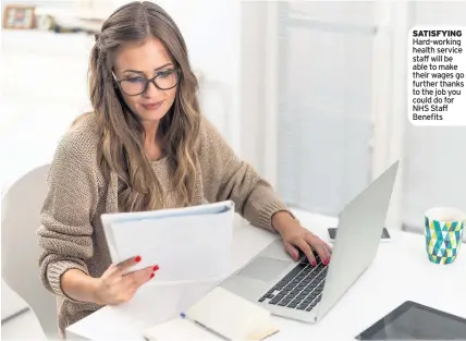  ??  ?? SATISFYING Hard-working health service staff will be able to make their wages go further thanks to the job you could do for NHS Staff Benefits