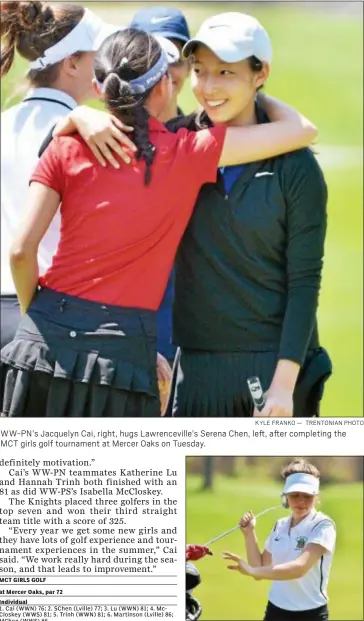  ?? KYLE FRANKO — TRENTONIAN PHOTO ?? WW-PN’s Jacquelyn Cai, right, hugs Lawrencevi­lle’s Serena Chen, left, after completing the MCT girls golf tournament at Mercer Oaks on Tuesday.