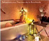  ??  ?? Relaxation aux Thermes de la Bourboule