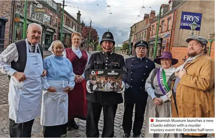  ?? ?? ■ Beamish Museum launches a new Cluedo edition with a murder mystery event this October half-term