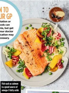  ??  ?? Fish such as salmon is a good source of omega-3 fatty acids