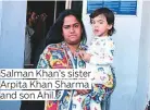  ??  ?? Salman Khan’s sister Arpita Khan Sharma and son Ahil.