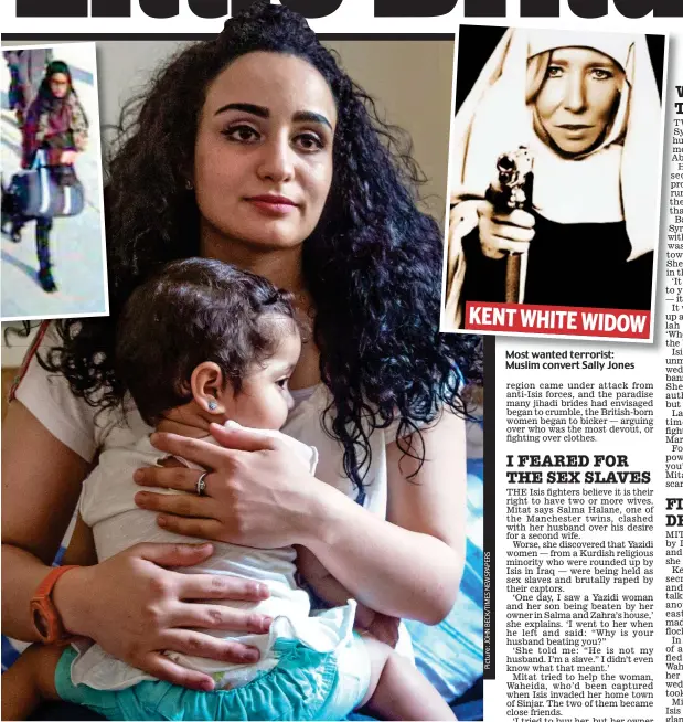  ??  ?? The bride who got away: Islam Mitat, with her daughter Maria, fooled Isis guards to escape Most wanted terrorist: Muslim convert Sally Jones KENT WHITE WIDOW