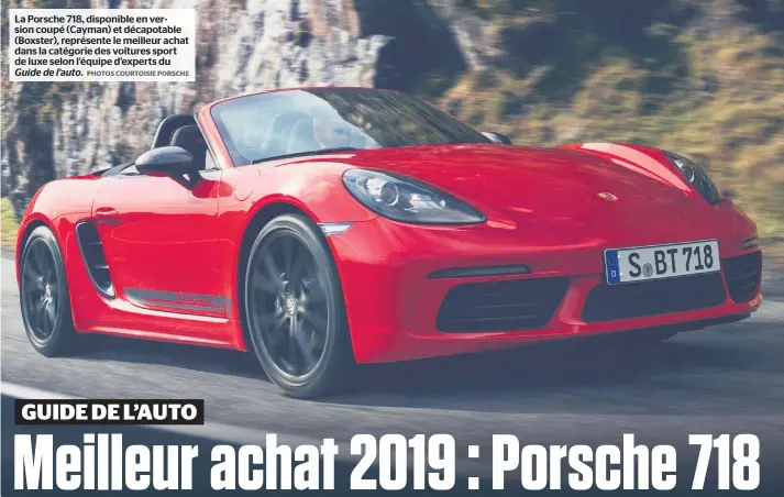  ?? PHOTOS COURTOISIE PORSCHE ?? La Porsche 718, disponible en version coupé (Cayman) et décapotabl­e (Boxster), représente le meilleur achat dans la catégorie des voitures sport de luxe selon l’équipe d’experts du Guide de l’auto.