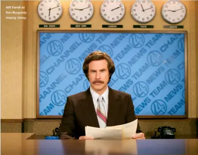  ?? ?? Will Ferrell as Ron Burgundy: staying classy.