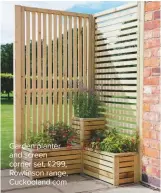  ??  ?? Garden planter and screen corner set, £299, Rowlinson range, Cuckooland.com