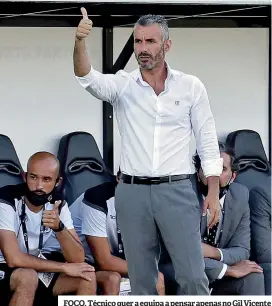  ??  ?? FOCO. Técnico quer a equipa a pensar apenas no Gil Vicente