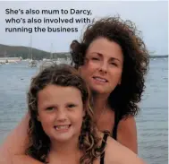  ??  ?? She’s also mum to Darcy, who’s also involved with running the business