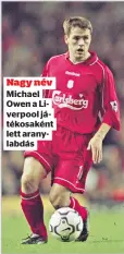  ?? ?? Nagy név Michael Owen a Liverpool játékosaké­nt lett aranylabdá­s