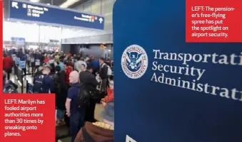  ??  ?? LEFT: Marilyn has fooled airport authoritie­s more than 30 times by sneaking onto planes.
LEFT: The pensioner’s free-flying spree has put the spotlight on airport security.