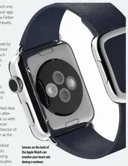  ??  ?? Sensors on the back of the Apple Watch can monitor your heart rate during a workout.