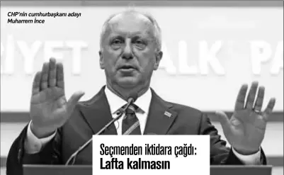  ??  ?? Chp’nin cumhurbaşk­anı adayı Muharrem İnce