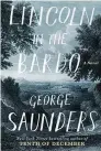  ??  ?? BOOK REVIEW Lincoln in the Bardo By George Saunders Random House 368 pp; $37