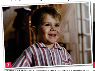 ??  ?? 7 Near the end of the ad, a very young Elton is excited on Christmas Day
