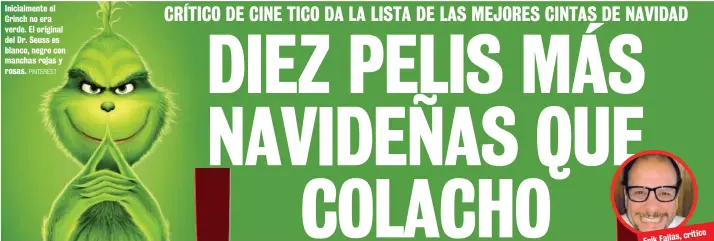  ?? PINTEREST OK FACEBO ?? Inicialmen­te el Grinch no era verde. El original del Dr. Seuss es blanco, negro con manchas rojas y rosas. crítico Erik Fallas, de cine.