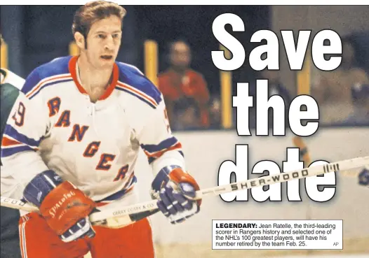  ?? AP ?? LEGENDARY: Jean Ratelle, the third-leading scorer in Rangers history and selected one of the NHL’s 100 greatest players, will have his number retired by the team Feb. 25.