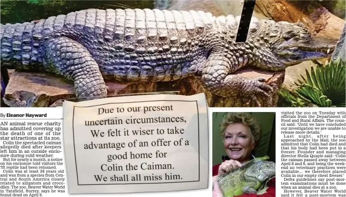  ??  ?? Deception: The notice that was pinned on Colin’s enclosure. Top: The caiman in 2014. Right: The charity’s founder Stella Quayle
