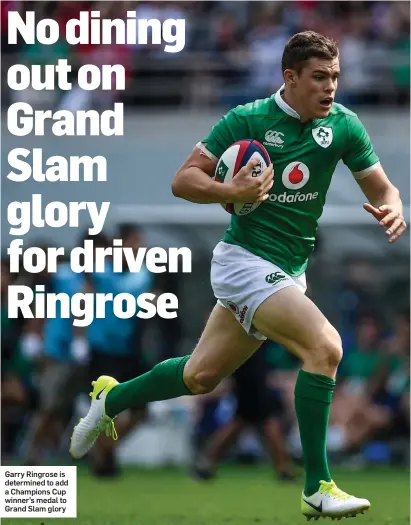  ??  ?? Garry Ringrose is determined to add a Champions Cup winner’s medal to Grand Slam glory