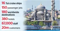  ??  ?? 16 Tui cruise ships 150passeng­er jets 180 worldwide destinatio­ns 380hotels 67,000 staff 20mcustome­rs