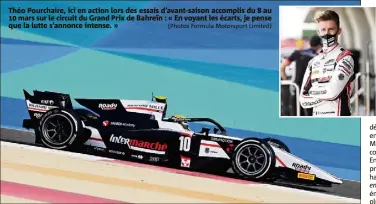  ??  ?? Théo Pourchaire, ici en action lors des essais d’avant-saison accomplis du  au  mars sur le circuit du Grand Prix de Bahreïn : « En voyant les écarts, je pense que la lutte s’annonce intense. »
