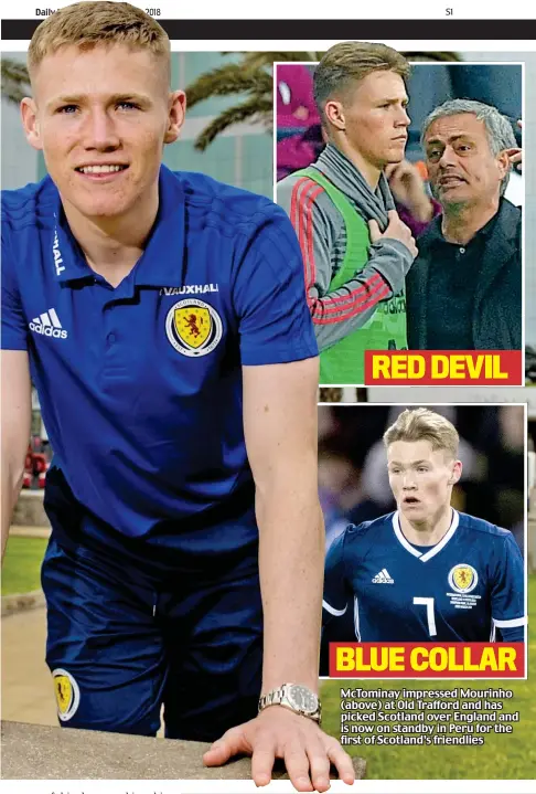  ??  ?? RED DEVIL BLUE COLLAR McTominay impressed Mourinho (above) at Old Trafford and has picked Scotland over England and is now on standby in Peru for the first of Scotland’s friendlies