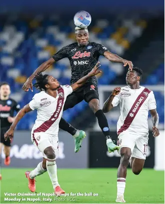  ?? Photo: VCG ?? Victor Osimhen of Napoli jumps for the ball on Monday in Napoli, Italy.