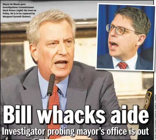  ??  ?? Mayor de Blasio gave Investigat­ions Commission­er Mark Peters (right) the boot on Friday. He is to be replaced by Margaret Garnett (below).