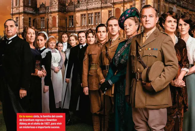  ??  ?? En la nueva cinta, la familia del conde de Grantham regresa a Downton Abbey, en el otoño de 1927, para vivir un misterioso e importante suceso.